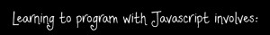 learning-to-program-with-javascript-involves