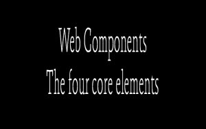 Web Component:The four core elements