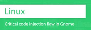 Critical code injection flaw in Gnome