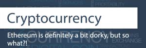 Ethereum is definitely a bit dorky