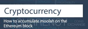 How to accumulate moolah on the Ethereum block